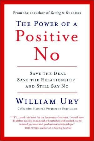 The Power Of A Positive No: Save The Deal Save The Relationship And Still Say No