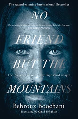 No Friend But The Mountains: The True Story Of An Illegally Imprisoned Refugee