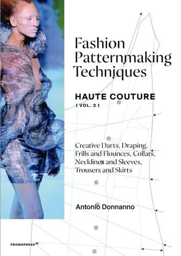 Fashion Patternmaking Techniques - Haute Couture [vol. 2]: Creative Darts, Draping, Frills and Flounces, Collars, Necklines and Sleeves, Trousers and Skirts