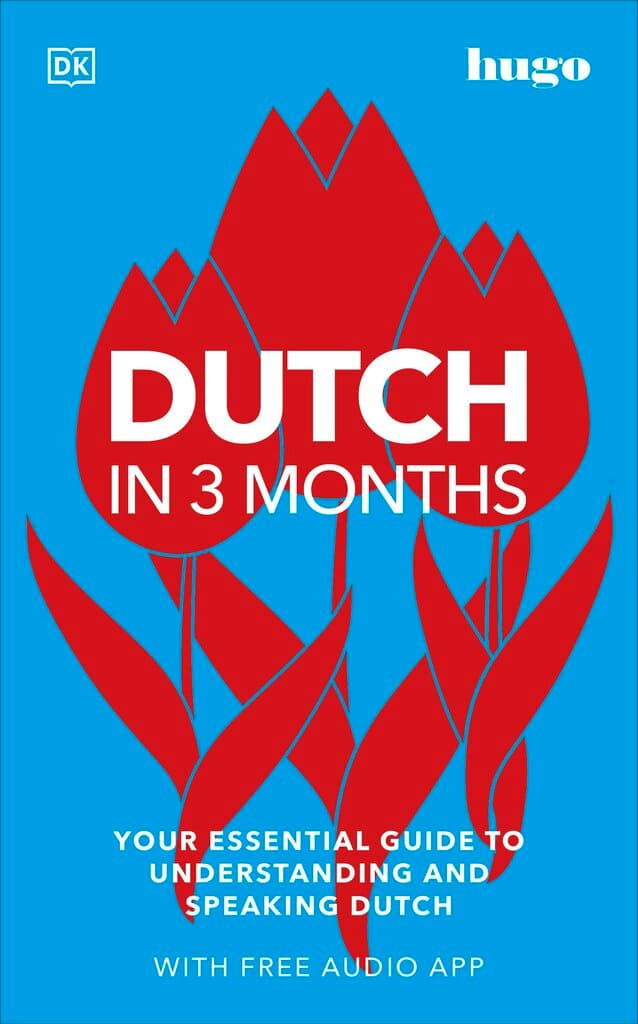 Dutch in 3 Months with Free Audio App: Your Essential Guide to Understanding and Speaking Dutch (Hugo in 3 Months)