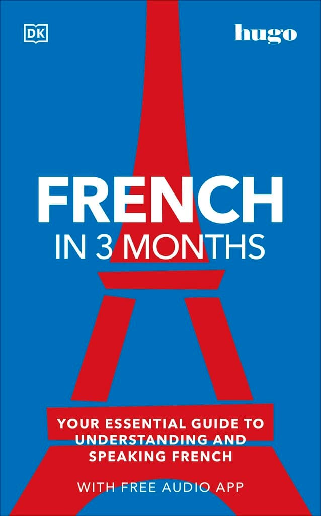 French in 3 Months with Free Audio App: Your Essential Guide to Understanding and Speaking French (Hugo in 3 Months)