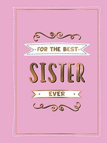 For the Best Sister Ever: The Perfect Gift to Give to Your Favourite Sibling