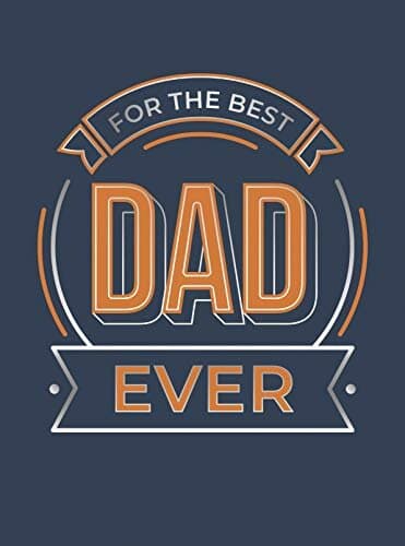 For the Best Dad Ever: The Perfect Gift to Give to Your Dad