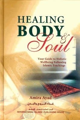 Healing Body & Soul: Your Guide to Holistic Wellbeing Following Islamic Teachings