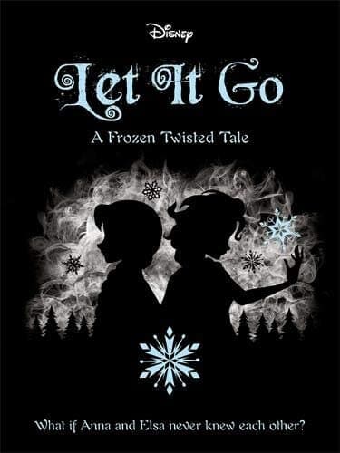 Disney Let It Go A Frozen Twisted Tale