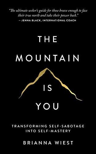 The Mountain Is You: Transforming Self-Sabotage Into Self-Mastery