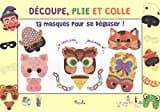 13 Masques Pour Se Déguiser ! : Arlequin, Polichinelle, Colombine, Pantalon, La Sorcière, Le Chat, L'ours, Le Cochon, Le Hibou, La Grenouille, Divers Masques Et Fantaisies