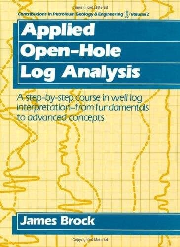 Contributions In Petroleum Geology And Engineering: Volume 2: Applied Open-hole Log Analysis (contributions In Petroleum Geology & Engineering) (v. 2)