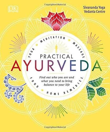 Practical Ayurveda Find Out Who You Are And What You Need To Bring Balance To Your Life Hardcover Jun 07, 2018 Sivananda Yoga Vedanta Centre (author)