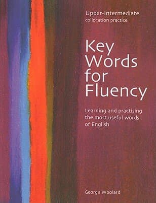 Key Words For Fluency Upper Intermediate: Learning And Practising The Most Useful Words Of English (key Words For Fluency: Learning And Practising The Most Useful Words Of English)
