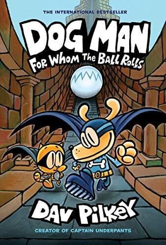 Dog Man: For Whom The Ball Rolls: From The Creator Of Captain Underpants (dog Man #7)