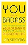 You Are A Badass: How To Stop Doubting Your Greatness And Start Living An Awesome Life: Embrace Self Care With One Of The World's Most Fun Self Help Books
