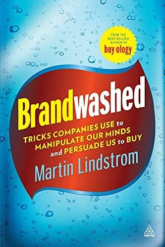 Brandwashed: Tricks Companies Use to Manipulate Our Minds and Persuade Us to Buy